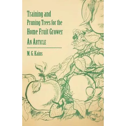 Training and Pruning Trees for the Home Fruit Grower - An Article - Paperback