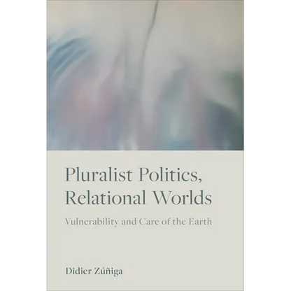 Pluralist Politics, Relational Worlds: Vulnerability and Care of the Earth - Paperback