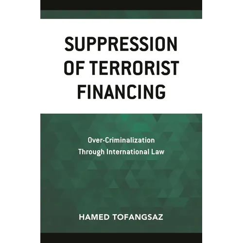Suppression Of Terrorist Financing: Over-Criminalization Through International Law - Paperback