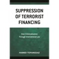 Suppression Of Terrorist Financing: Over-Criminalization Through International Law - Paperback