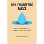 Civil Engineering Basics: Water, Wastewater, and Stormwater Conveyance - Paperback