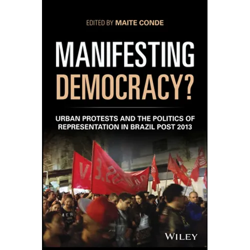 Manifesting Democracy?: Urban Protests and the Politics of Representation in Brazil Post 2013 - Paperback