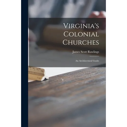 Virginia's Colonial Churches: an Architectural Guide - Paperback
