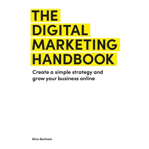 The Digital Marketing Handbook: Create a Simple Strategy and Grow Your Business Online - Paperback