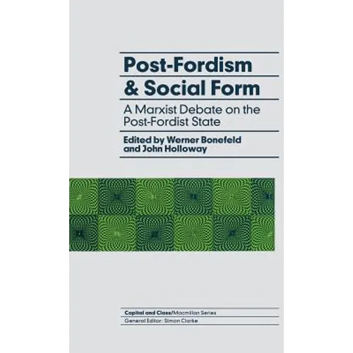 Post-Fordism and Social Form: A Marxist Debate on the Post-Fordist State - Hardcover