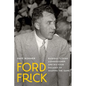 Ford Frick: Baseball's Third Commissioner and His Four Decades of Shaping the Game - Hardcover