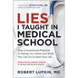 Lies I Taught in Medical School: How Conventional Medicine Is Making You Sicker and What You Can Do to Save Your Own Life - Hardcover