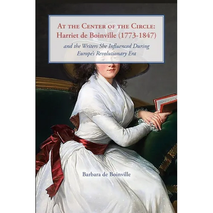At the Center of the Circle: Harriet de Boinville (1773-1847) and the Writers She Influenced During Europe's Revolutionary Era - Paperback
