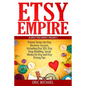 Etsy Empire: Proven Tactics for Your Etsy Business Success, Including Etsy SEO, Etsy Shop Building, Social Media for Etsy and Etsy Pricing Tips - Paperback