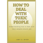 How to Deal with Toxic People: Understanding How To Deal With Toxicity Around You - Paperback