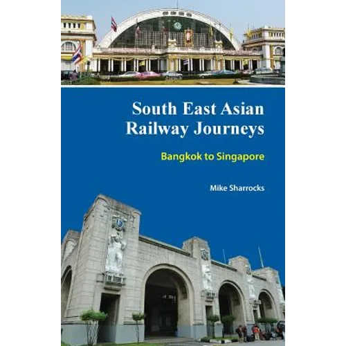 South East Asian Railway Journeys: Bangkok to Singapore - Paperback