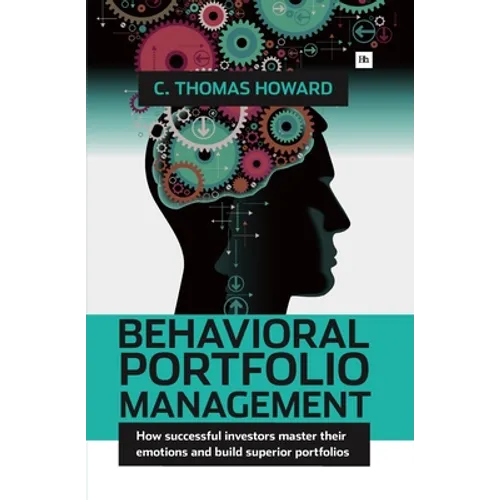 Behavioral Portfolio Management: How Successful Investors Master Their Emotions and Build Superior Portfolios - Hardcover