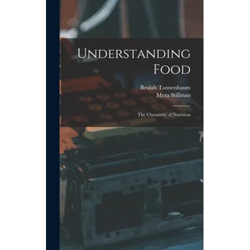 Understanding Food; the Chemistry of Nutrition - Hardcover