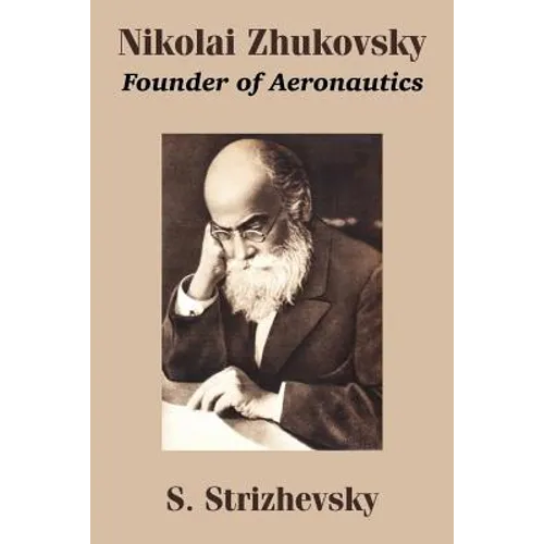Nikolai Zhukovsky: Founder of Aeronautics - Paperback