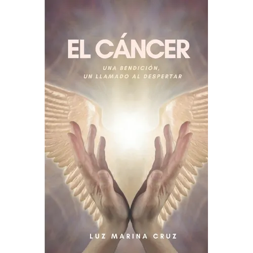 El cáncer: Una bendición, un llamado al despertar - Paperback