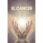 El cáncer: Una bendición, un llamado al despertar - Paperback