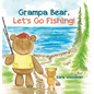 Grampa Bear, Let's Go Fishing! - Hardcover