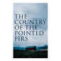 The Country of the Pointed Firs: Tale of a Small-Town Life - Paperback