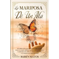 La Mariposa de un Ala: Un Libro para Las Familias de Adictos Que Trae a la Luz el Mundo Obscuro de la Adicción y la Historia de Cómo el Amor, - Paperback