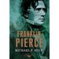 Franklin Pierce: The American Presidents Series: The 14th President, 1853-1857 - Hardcover