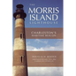 The Morris Island Lighthouse: Charleston's Maritime Beacon - Hardcover