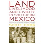 Land, Livelihood, and Civility in Southern Mexico: Oaxaca Valley Communities in History - Paperback