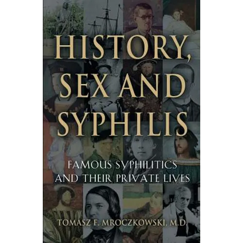 History, Sex and Syphilis: Famous Syphilitics and Their Private Lives - Paperback