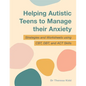 Helping Autistic Teens to Manage Their Anxiety: Strategies and Worksheets Using Cbt, Dbt, and ACT Skills - Paperback