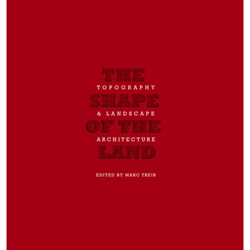 The Shape of the Land: Topography & Landscape Architecture - Hardcover