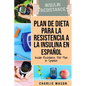 Plan De Dieta Para La Resistencia A La Insulina En Español/Insulin Resistance Diet Plan in Spanish: Guía sobre cómo acabar con la diabetes - Paperback