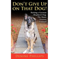 Don't Give Up on That Dog!: Raising a German Shepherd Dog: The Many Lessons Learned - Paperback