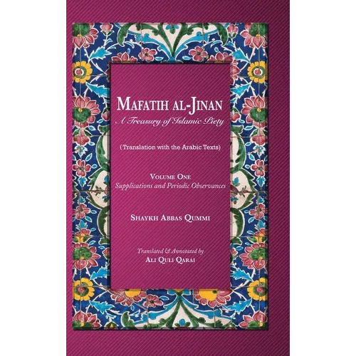 Mafatih al-Jinan: A Treasury of Islamic Piety: Supplications and Periodic Observances - Hardcover