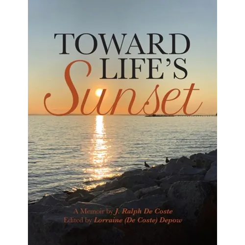 Toward Life's Sunset: A Memoir by J. Ralph De Coste - Paperback