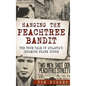 Hanging the Peachtree Bandit: The True Tale of Atlanta's Infamous Frank Dupre - Hardcover