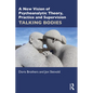 A New Vision of Psychoanalytic Theory, Practice and Supervision: Talking Bodies - Paperback