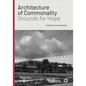 Architecture of Commonality: Grounds for Hope - Hardcover