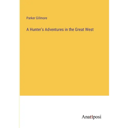 A Hunter's Adventures in the Great West - Paperback
