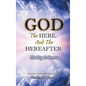 God, The Here, and the Hereafter: The Way to Heaven - Hardcover