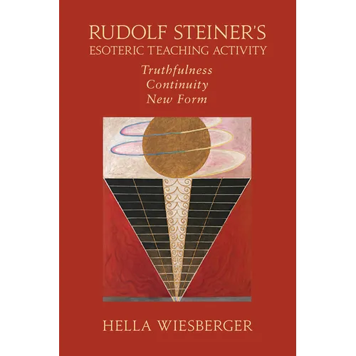 Rudolf Steiner's Esoteric Teaching Activity: Truthfulness - Continuity - New Form - Paperback