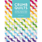 Crumb Quilts: Scrap Quilting the Zero Waste Way - Paperback