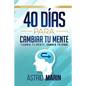 40 Días para Cambiar tu Mente: Cambia tu Mente, Cambia tu Vida - Paperback