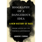 Biography of a Dangerous Idea: A New History of Race from Louis XIV to Thomas Jefferson - Hardcover
