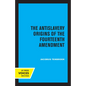 The Antislavery Origins of the Fourteenth Amendment - Paperback