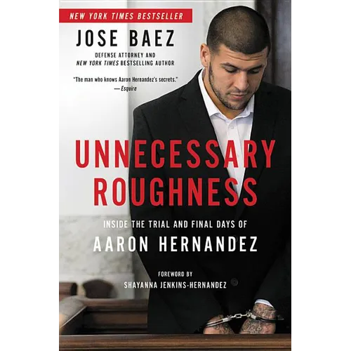 Unnecessary Roughness: Inside the Trial and Final Days of Aaron Hernandez - Hardcover