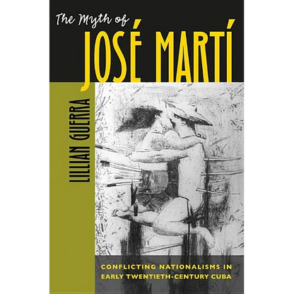 The Myth of José Martí: Conflicting Nationalisms in Early Twentieth-Century Cuba - Paperback