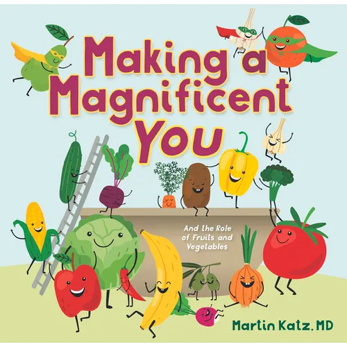 Making a Magnificent You: And the Role of Fruits and Vegetables - Hardcover