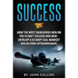 Success: How the Most Dangerous Men on the Planet Succeed and Win!: Develop a US NAVY SEAL Mindset and Become Extraordinary - Paperback