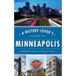 A History Lover's Guide to Minneapolis - Hardcover