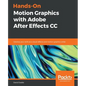 Hands-On Motion Graphics with Adobe After Effects CC: Develop your skills as a visual effects and motion graphics artist - Paperback