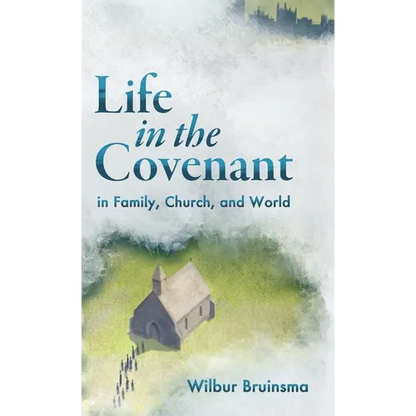 Life in the Covenant: In Family, Church, and World - Hardcover